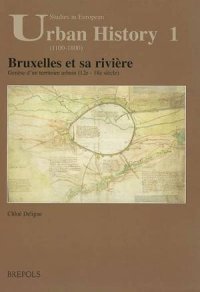 cover of the book Bruxelles et sa rivière: Genèse d'un territoire urbain (12e-18e siècle)