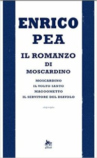 cover of the book Il romanzo di Moscardino: Moscardino-Il volto santo-Magoometto-Il servitore del diavolo