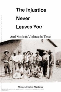 cover of the book The Injustice Never Leaves You: Anti-Mexican Violence in Texas