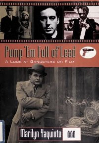 cover of the book Pump 'Em Full of Lead: A Look at Gangsters on Film