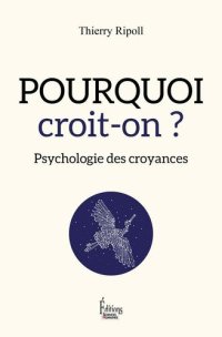 cover of the book Pourquoi croit-on ? Psychologie des croyances