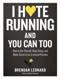 cover of the book I Hate Running and You Can Too How to Get Started, Keep Going, and Make Sense of an Irrational Passion