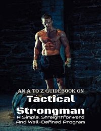 cover of the book An A To Z Guidebook On Tactical Strongman: A Simple, Straightforward And Well-Defined Program