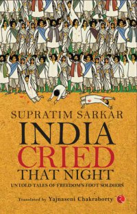 cover of the book India Cried That Night: Untold Tales of Freedom’s Foot Soldiers