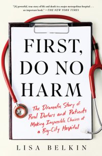 cover of the book First Do No Harm: The Dramatic Story of Real Doctors and Patients Making Impossible Choices at a Big-City Hospital