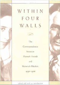 cover of the book Within Four Walls: The Correspondence Between Hannah Arednt and Heinrich Blucher, 1936-1968