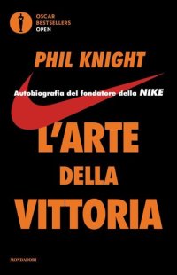 cover of the book L'arte della vittoria. Autobiografia del fondatore della Nike