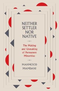 cover of the book Neither Settler nor Native: The Making and Unmaking of Permanent Minorities