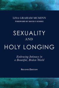 cover of the book Sexuality and Holy Longing: Second Edition: Embracing Intimacy in a Beautiful, Broken World