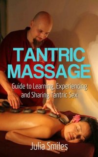 cover of the book Tantric Massage: Guide to Learn and Experience Tantric Sex (Prelong Sex, Kuma Sutra, Sexual Self Help)