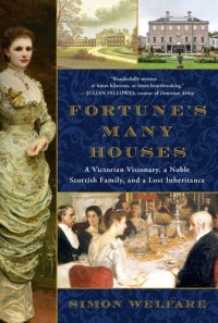 cover of the book Fortune's Many Houses: A Victorian Visionary, a Noble Scottish Family, and a Lost Inheritance