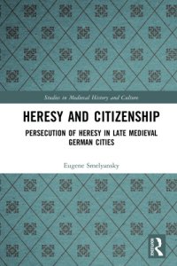 cover of the book Heresy And Citizenship: Persecution Of Heresy In Late Medieval German Cities