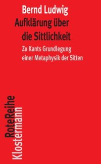 cover of the book Aufklärung über die Sittlichkeit: Zu Kants Grundlegung einer Metaphysik der Sitten