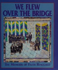 cover of the book We Flew Over the Bridge: The Memoirs of Faith Ringgold