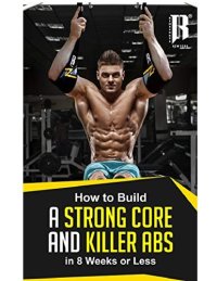 cover of the book Build A Strong Core And Killer Abs in less than 8 Weeks. The Strength That You need To Tone Those Abs!