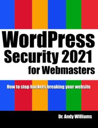 cover of the book WordPress Security for Webmaster 2021: How to Stop Hackers Breaking into Your Website (Webmaster Series)