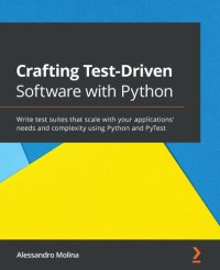 cover of the book Crafting Test-Driven Software with Python: Write test suites that scale with your applications needs and complexity, using Python and PyTest