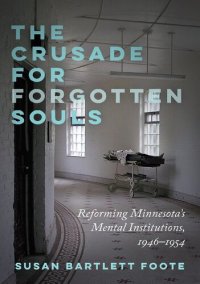 cover of the book The Crusade for Forgotten Souls: Reforming Minnesota's Mental Institutions, 1946–1954