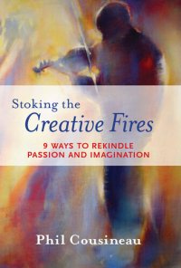 cover of the book Stoking the Creative Fires: 9 Ways to Rekindle Passion and Imagination