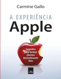 cover of the book A experiência Apple: Segredos para formar clientes incrivelmente fiéis