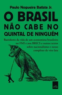 cover of the book O Brasil não cabe no quintal de ninguém: Bastidores da vida de um economista brasileiro no FMI e nos BRICS e outros textos sobre nacionalismo e nosso complexo de vira-lata