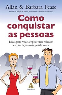 cover of the book Como conquistar as pessoas: Dicas para você ampliar suas relações e criar laços mais gratificantes