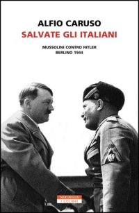 cover of the book Salvate gli italiani. Mussolini contro Hitler. Berlino 1944