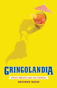 cover of the book Gringolandia: Lifestyle Migration under Late Capitalism