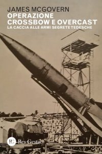 cover of the book Operazione Crossbow e Overcast. La caccia alle armi segrete tedesche