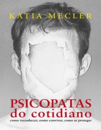 cover of the book Psicopatas do cotidiano. Como reconhecer, como conviver, como se proteger