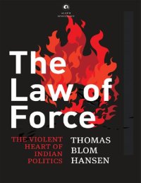 cover of the book The Law of Force: The Violent Heart of Indian Politics