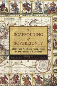 cover of the book The Scaffolding of Sovereignty: Global and Aesthetic Perspectives on the History of a Concept