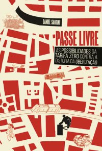 cover of the book Passe Livre: As Possibilidades da Tarifa Zero Contra a Distopia da Uberização