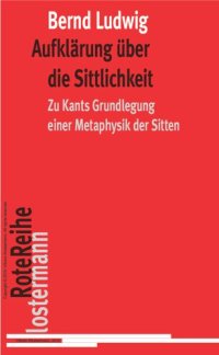 cover of the book Aufklarung Uber Die Sittlichkeit: Zu Kants "Grundlegung einer Metaphysik der Sitten"