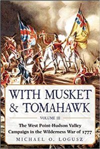 cover of the book With Musket & Tomahawk: The West Point-Hudson Valley Campaign in the Wilderness War of 1777