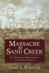 cover of the book Massacre at Sand Creek: How Methodists Were Involved in an American Tragedy