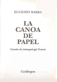 cover of the book La canoa de papel : tratado de antropología teatral