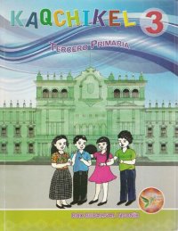 cover of the book Kaqchikel 3. Tercero primaria. Rox rupalbʼal tijonïk