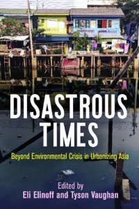 cover of the book Disastrous Times: Beyond Environmental Crisis in Urbanizing Asia