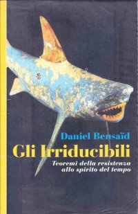 cover of the book Gli irriducibili teoremi della resistenza allo spirito del tempo