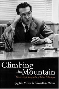 cover of the book Climbing the mountain: The scientific biography of Julian Schwinger