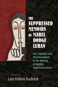 cover of the book The Suppressed Memoirs of Mabel Dodge Luhan: Sex, Syphilis, and Psychoanalysis in the Making of Modern American Culture