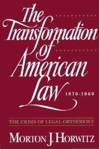 cover of the book The Transformation of American Law, 1870-1960: The Crisis of Legal Orthodoxy