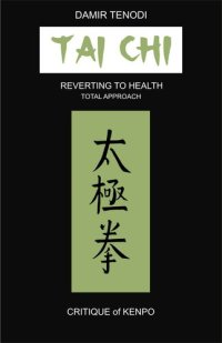 cover of the book Tai Chi: Reverting To Health - Total Approach - Critique of Kenpo (Anan-Do Integral Martial and Therapeutic Arts series)