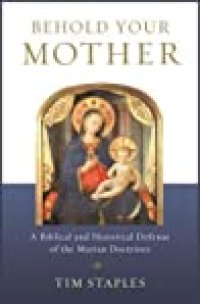 cover of the book Behold Your Mother: A Biblical and Historical Defense of the Marian Doctrines