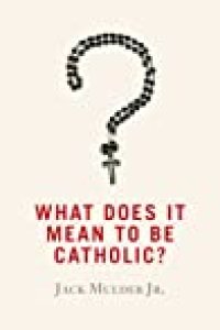 cover of the book What Does It Mean to Be Catholic?