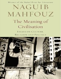 cover of the book The Meaning of Civilisation: Essays on Culture, Religion and Politics (reprint of Essays of the Sadat Era: The Non-fiction Writing of Naguib Mahfouz: Volume II)