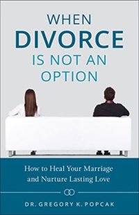 cover of the book When Divorce Is Not an Option: How to Heal Your Marriage and Nurture Lasting Love