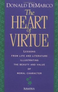 cover of the book The Heart of Virtue: Lessons from Life and Literature Illustrating the Beauty and Value of Moral Character