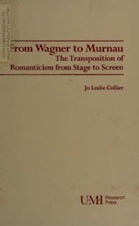 cover of the book From Wagner to Murnau: The Transposition of Romanticism from Stage to Screen